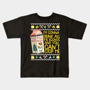 I'm Gonna Drink All The Eggnog And You Can't Stop Me! Kids T-Shirt